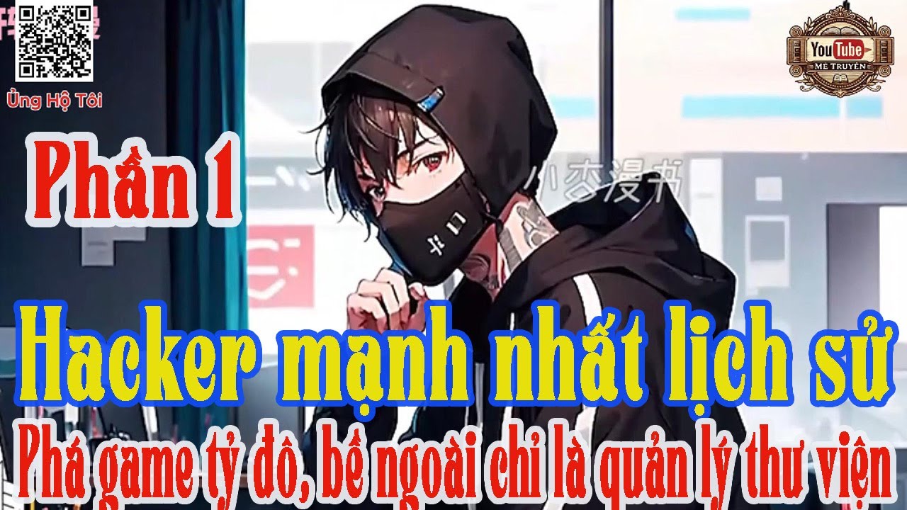 Hacker mạnh nhất lịch sử. Phá game tỷ đô, bề ngoài chỉ là quản lý thư viện| Phần 1