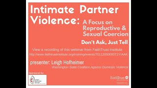 INTIMATE PARTNER VIOLENCE: A Focus on Reproductive & Sexual Coercion. Don t Ask, Just Tell