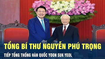 Tổng bí thư Nguyễn Phú Trọng tiếp Tổng thống Hàn Quốc Yoon Suk Yeol | VOV