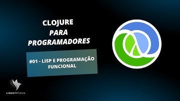 [CURSO DE CLOJURE] #01 - LISP e Programação Funcional