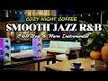 Smooth Jazz R&amp;B – Cozy Night Coffee ☕ Chill Groove &amp; Relaxing Instrumental
