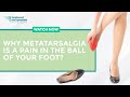 Why Metatarsalgia Is a Pain in the Ball of Your Foot