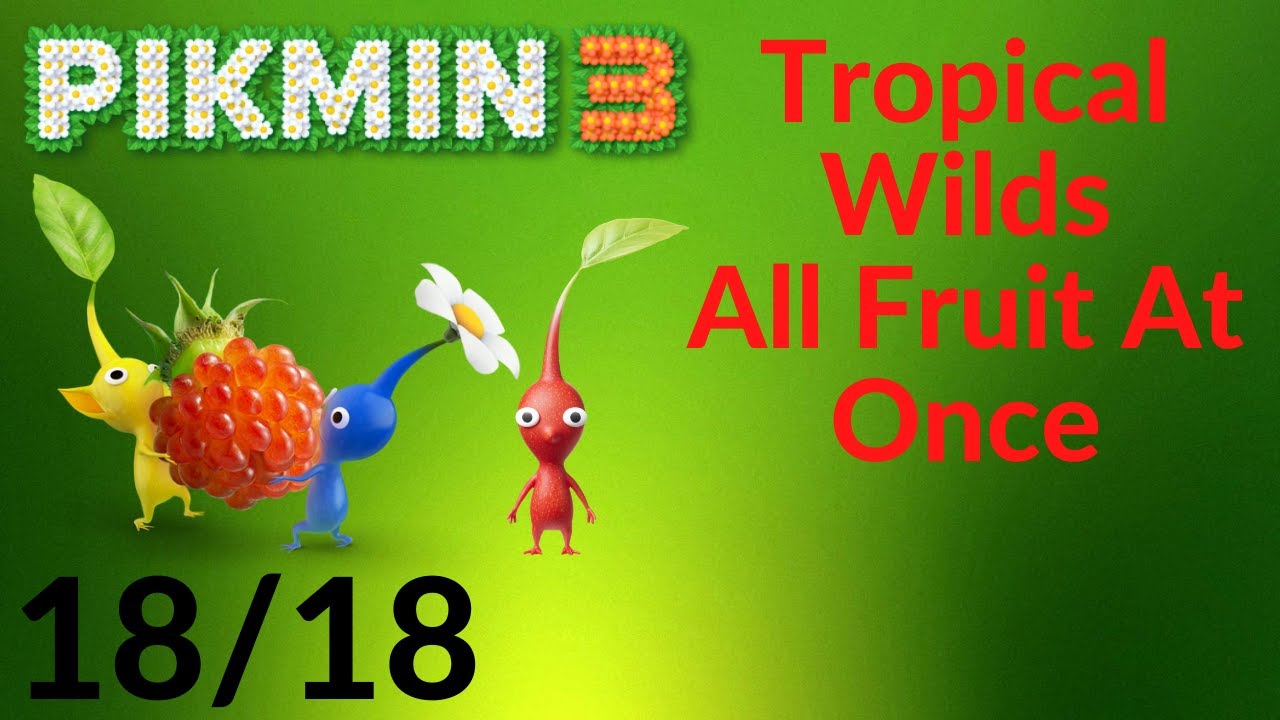 Pikmin 3 - Tropical Wilds All Fruit At Once