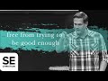 Free from Trying to be Good Enough | UNCHAINED | Kyle Idleman