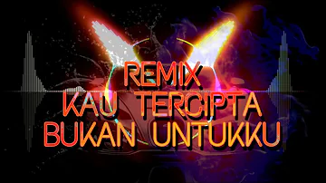 KAU TERCIPTA BUKAN UNTUKKU REMIX || MUSIK DJ BREAKBEAT || LAGU NELLA KHARISMA