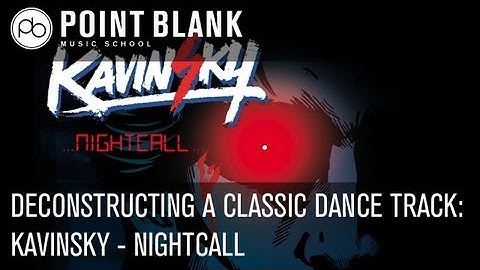 Deconstructing a Classic Dance Track: Kavinsky - Nightcall