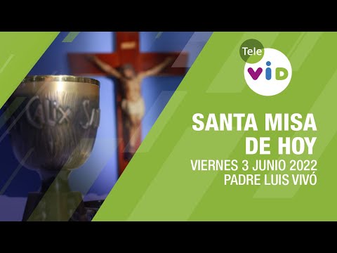 Misa de hoy ⛪ Viernes 3 de Junio de 2022, Padre Luis Vivó - Tele VID