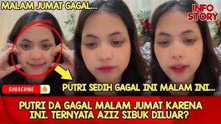 PUTRI DA GAGAL MALAM JUMAT KARENA INI. TERNYATA AZIZ SIBUK DILUAR?....