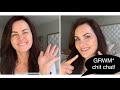 GRWM * CHIT CHAT