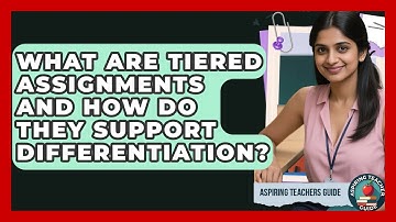 What Are Tiered Assignments And How Do They Support Differentiation? - Aspiring Teacher Guide