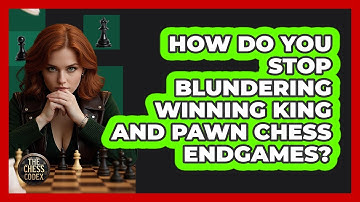 How Do You Stop Blundering Winning King And Pawn Chess Endgames? - The Chess Codex