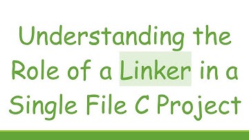 Understanding the Role of a Linker in a Single File C Project
