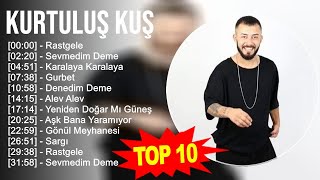 Kurtuluş Kuş 2023 - Türkçe Müzik 2023 - Rastgele, Sevmedim Deme, Karalaya Karalaya, Gurbet