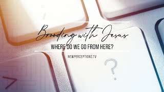 Brooding with Jesus: Where Do We Go from Here?