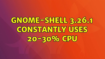 Ubuntu: gnome-shell 3.26.1 constantly uses 20-30% CPU (2 Solutions!!)