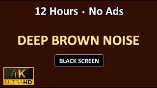 12 Hours | Deep, Soothing BROWN NOISE | (black screen/no ads)