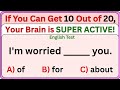 English Grammar Test | E 4 English | If You Can Get 10 Out of 20, Your Brain is SUPER ACTIVE! 