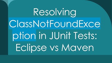 Resolving ClassNotFoundException in JUnit Tests: Eclipse vs Maven