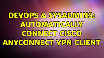 DevOps & SysAdmins: Automatically connect Cisco AnyConnect VPN Client
