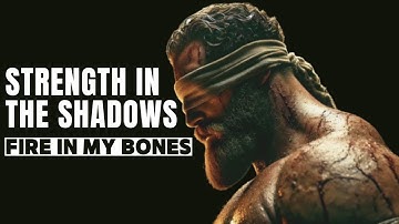 Strength in the shadows fire in my bones (Music Video)