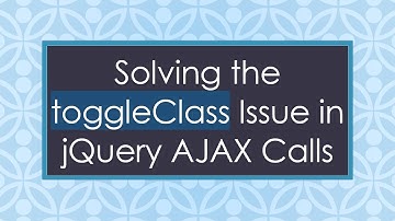 Solving the toggleClass Issue in jQuery AJAX Calls