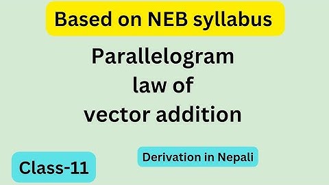Parallelogram law of vector addition in nepali|Part-2 | class 11 | Must watch |