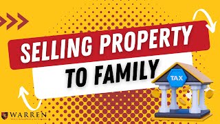Avoid Tax Mistakes: Selling Property to Family
