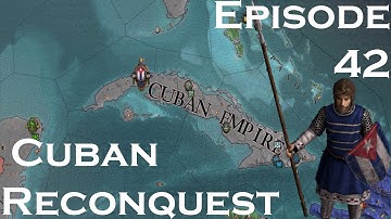 Crusader Kings II After The End Cuban Reconquest Episode | #42 Rebellious Season |