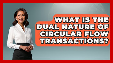What Is The Dual Nature Of Circular Flow Transactions? - Macroecon Experts