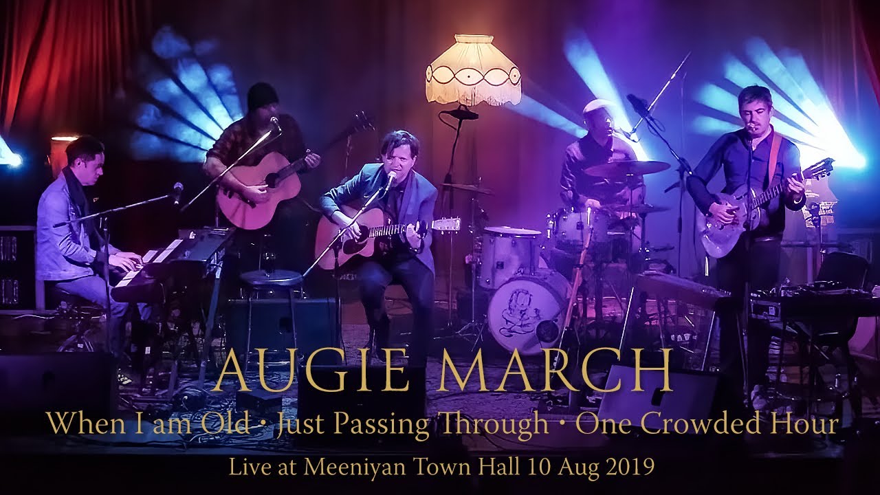 Augie March When I am Old, Just Passing Through, One Crowded Hour Live at Meeniyan Town Hall Augie March When I am Old, Just Passing Through, One Crowded Hour Live at Meeniyan Town Hall
