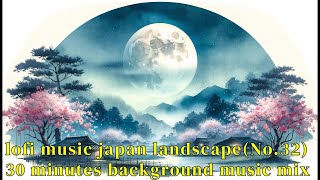lofi music japan landscape(No.32) 30 minutes background music mix