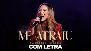 Video thumbnail of "GABRIELA ROCHA - ME ATRAIU (AO VIVO) COM LETRA"