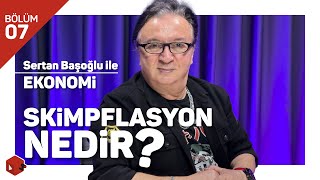 Skimpflasyon Nedir? Sertan Başoğlu - Bihaber - B07
