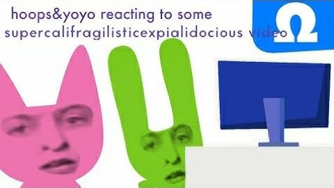 hoops and yoyo react to some supercalifragilisticexpialidocious video (PARODY)