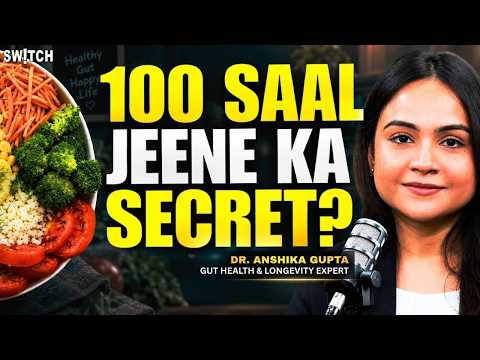 100 Saal Jeene Ka Secret? | Dr. Anshika Gupta | Gut Health & Longevity Expert