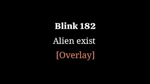 Blink 182 - Alien exist | Overlay