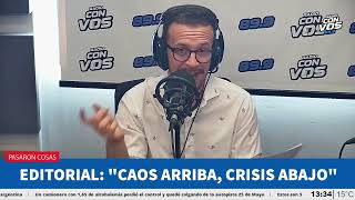 'Caos arriba, crisis abajo' por Alejandro Bercovich | Editorial en Pasaron Cosas