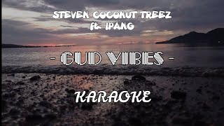 KARAOKE | STEVEN COCONUT TREEZ ft. IPANG - GUD VIBES