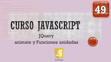 Curso JavaScript desde 0. JQuery XXI. Animate y funciones anidadas. Vídeo 49
