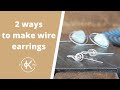 2 Ways To Make Wire Earrings | 12 Months Of Metal