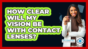 How Clear Will My Vision Be With Contact Lenses? - Optometry Knowledge Base