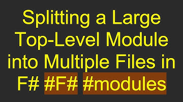 Splitting a Large Top-Level Module into Multiple Files in F# #F# #modules