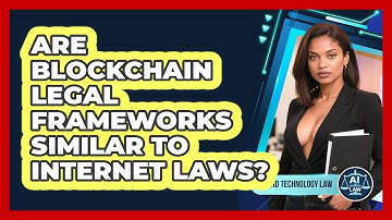 Are Blockchain Legal Frameworks Similar To Internet Laws? - AI and Technology Law