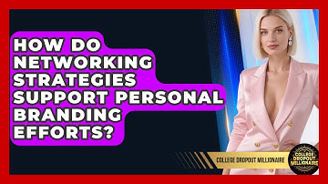 How Do Networking Strategies Support Personal Branding Efforts? | College Dropout Millionaire News