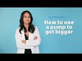 Ourdoctor  how to use a pump to get bigger