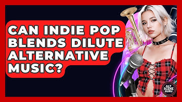 Can Indie Pop Blends Dilute Alternative Music? - Alt Scene Guru