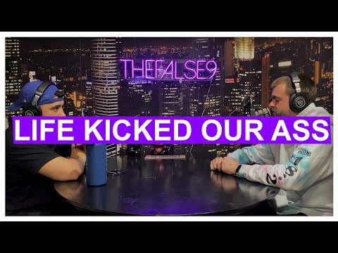 LIFE KICKED OUR ASS | THE FALSE 9 PODCAST