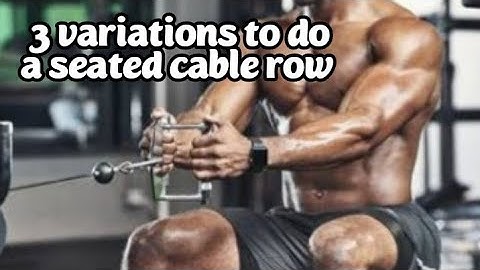 3 variations to perform a seated cable row