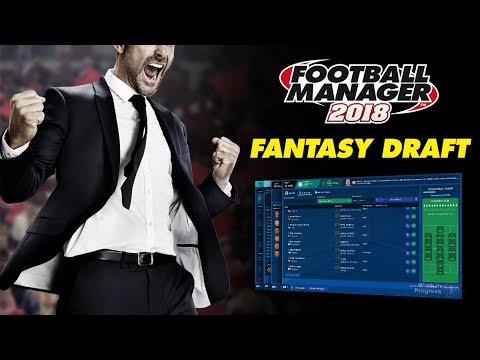 Football Manager 2018 | New look Fantasy Draft | FM18