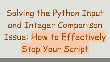 Solving the Python Input and Integer Comparison Issue: How to Effectively Stop Your Script